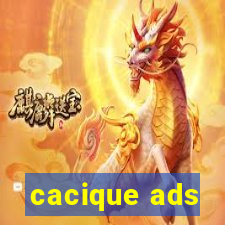 cacique ads